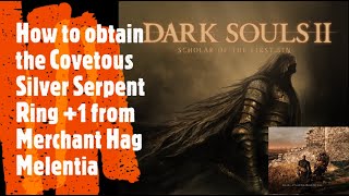 Dark Souls 2 How to obtain the Covetous Silver Serpent Ring 1 from Merchant Hag Melentia [upl. by Marlane]