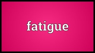 Fatigue Meaning [upl. by Aitan]