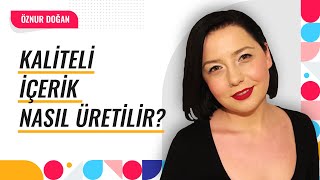 Kaliteli İçerik Nasıl Üretilir Öznur Doğan [upl. by Eetnom]