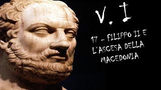 17  FILIPPO II E LASCESA DELLA MACEDONIA  VOLUME I  STORIA GRECA [upl. by Euqinad]