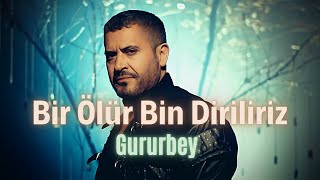 Gururbey  Bir Ölür Bin Diriliriz [upl. by Ahsiner639]