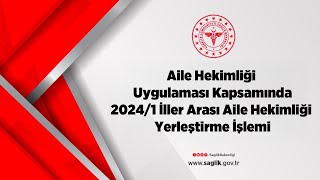 Aile Hekimliği Uygulaması Kapsamında 20241 İller Arası Aile Hekimliği Yerleştirme İşlemi [upl. by Latsyrk]