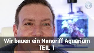 WIR BAUEN EIN NANORIFF AQUARIUM TEIL 1  PROJEKT MEERWASSERAQUARIUM EINRICHTEN [upl. by Darleen]