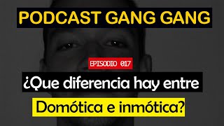 DIFERENCIA ENTRE LA DOMOTICA Y LA INMOTICA l EPISODIO 017 l PODCAST GANG GANG [upl. by Amersham543]