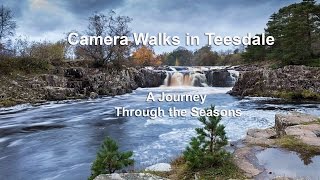 Camera Walks in Teesdale  A journey through the seasons [upl. by Kahn]