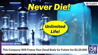 This Company Will Freeze Your Dead Body for Future for 220000  ISH News [upl. by Rheingold796]