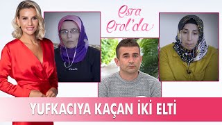 Yufkacıya kaçan iki eltinin hikayesi  Esra Erol Özel Kolaj [upl. by Aleakam]