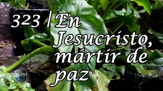 HA62  Himno 323  En Jesucristo mártir de paz [upl. by Zipporah869]