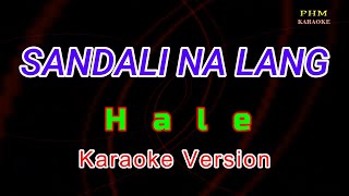 ♫ Sandali Na Lang  Hale ♫ KARAOKE VERSION ♫ [upl. by Ahseki]