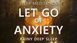 Guided Sleep Meditation Let Go of Anxiety amp Calm Your Mind  Rainy Day Deep Sleep [upl. by Sullecram]