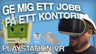 GE MIG ETT JOBB PÅ ETT KONTOR Playstation VR [upl. by Kcod]