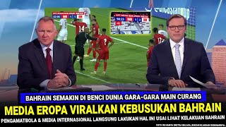 🔵 TRENDING 1 DI DUNIA  Kebusukan Bahrain VIRAL DI EROPA Usai Nekat Main Curang vs Timnas Indonesia [upl. by Chong293]