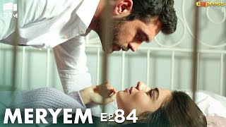 MERYEM  Episode 84  Turkish Drama  Furkan Andıç Ayça Ayşin  Urdu Dubbing  RO1Y [upl. by Ais]