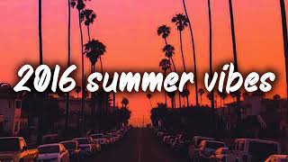 2016 summer vibes nostalgia playlist [upl. by Hgielyk]