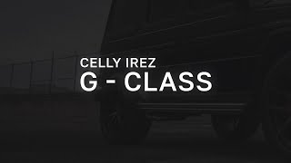 CELLY IREZ  G  CLASS LYRICS [upl. by Adnirolc]