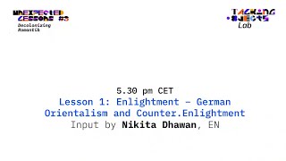 UNEXPECTED LESSONS 3 Enlightment – German Orientalism and Counter Enlightment by Nikita Dhawan [upl. by Aliza]