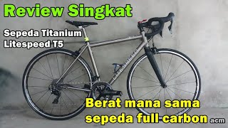 Review Singkat Road Bike TITANIUM Litespeed T5  Berat mana sama sepeda carbon acm [upl. by Htezzil363]