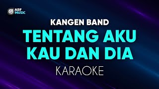 Kangen Band  Tentang Aku Kau Dan Dia Karaoke [upl. by Nolita]