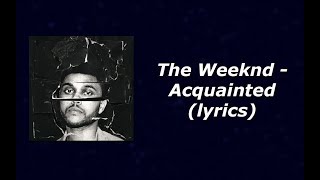 The Weeknd  Acquainted lyrics [upl. by Julietta240]