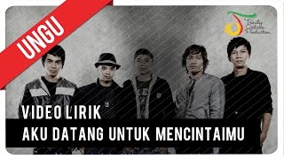 UNGU  Aku Datang Untuk Mencintaimu  Video Lirik [upl. by Kuster808]