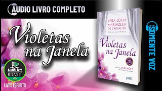 Áudio Livro Espírita Violetas na Janela  Vera Lúcia Marinzeck  SOMENTE VOZ  Português PTBR [upl. by Pangaro]