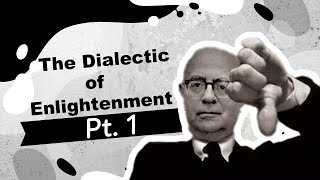 An Indepth Explanation of Adorno and Horkheimers The Dialectic of Enlightenment Pt 1 [upl. by Eelarual845]