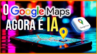 Google Maps com IA Veja o Que Está Mudando na Sua Navegação [upl. by Elpmet]