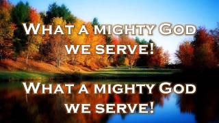 What a Mighty God We Serve w Lyrics [upl. by Rafferty]