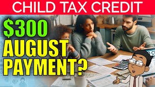 300 Monthly Child Tax Credit Payments in August Heres the Truth  2024 Update [upl. by Swihart680]