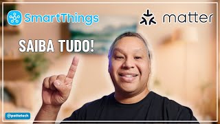 TA VALENDO A PENA USAR SMARTTHINGS COM MATTER TUDO SOBRE SOBRE O NOVO PADRÃO E O SISTEMA DA SAMSUNG [upl. by Hermes]