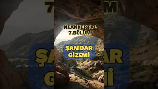 7Şanidar Mağarası Neandertallerin Bilinmeyen Yaşamı [upl. by Farah]