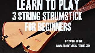 Beginners 3 String Strumstick Lessons Tuned GDG Intro Scott Grove [upl. by Kruger395]