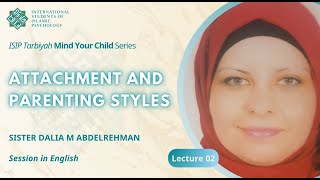 Attachment and Parenting Styles Dalia M Abdelrehman Lecture in English [upl. by Lemmie]