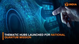 Thematic Hubs launched for National Quantum Mission  DD India [upl. by Hube]