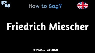 How to Say quotFriedrich Miescherquot in EnglishPronunciation Guide [upl. by Evalyn]