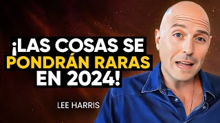 ¡Prepárate para 2024 Un Psíquico REVELA LA PRÓXIMA ETAPA DE LA HUMANIDAD  Lee Harris [upl. by Nodnas]