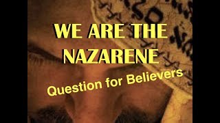 We are the Nazarene Question for Believers [upl. by Aretina]