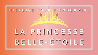 La Princesse BelleEtoile  Histoire pour sendormir  Livre audio [upl. by Tedda]