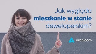 Co to jest mieszkanie w stanie deweloperskim  Archicom [upl. by Nayab]