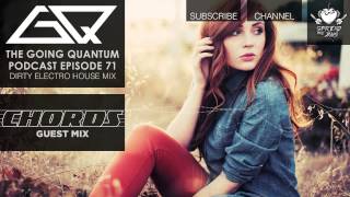 GQ Podcast  Dirty Electro House Mix amp Chords Guest Mix Ep71 [upl. by Harat]