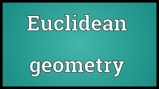 Euclidean geometry Meaning [upl. by Jolie879]