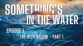 quotThe Deep Belowquot  Part 1  Somethings in the Water  Episode 001  oceanhorror scarystories [upl. by Thomsen]