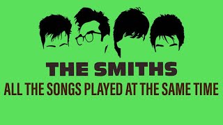 The Smiths all songs played at the same time [upl. by Nylirrehs169]