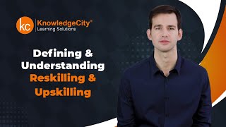 Defining and Understanding Reskilling and Upskilling  Introduction  Knowledgecity [upl. by Hareema482]