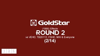 GoldStar 1995 Effects Round 2 vs VEHD TB2017Z FSHD MW amp Everyone 2⁄14 [upl. by Rhody201]