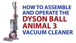 How to Assemble and Operate a Dyson Ball Animal 3 Vacuum Cleaner [upl. by Susana]