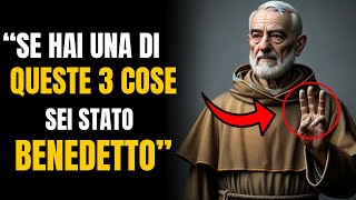 PADRE PIO quotSe hai UNA di queste 3 cose Sei STATO BENEDETTOquot [upl. by Enitsirt]