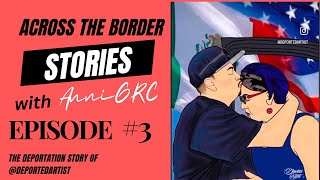 DEPORTATION STORIES With ANNIGRC EPISODE 3 DeportedArtist [upl. by Ybur]