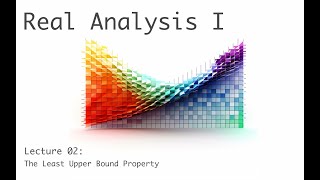 The Least Upper Bound Property  Real Analysis I full course  lecture 2c of 20 [upl. by Acinomad]