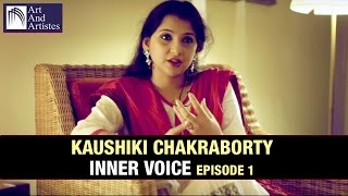 Kaushiki Chakraborty  Inner Voice Episode 1  Art And Artistes [upl. by Ellehsim58]